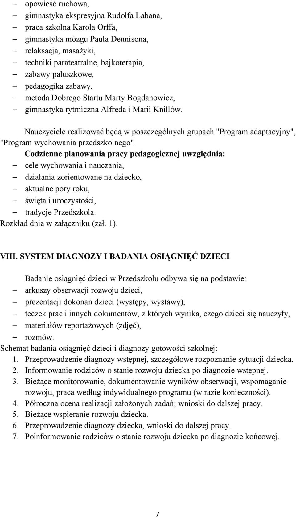 Nauczyciele realizować będą w poszczególnych grupach "Program adaptacyjny", "Program wychowania przedszkolnego".