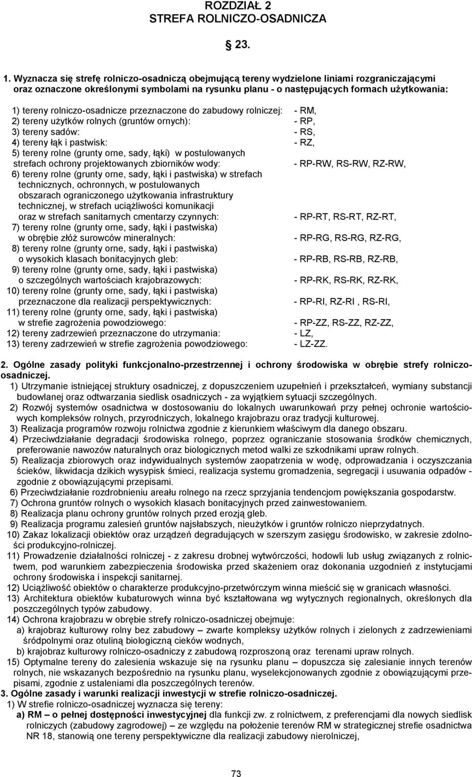 rolniczo-osadnicze przeznaczone do zabudowy rolniczej: - RM, 2) tereny użytków rolnych (gruntów ornych): - RP, 3) tereny sadów: - RS, 4) tereny łąk i pastwisk: - RZ, 5) tereny rolne (grunty orne,