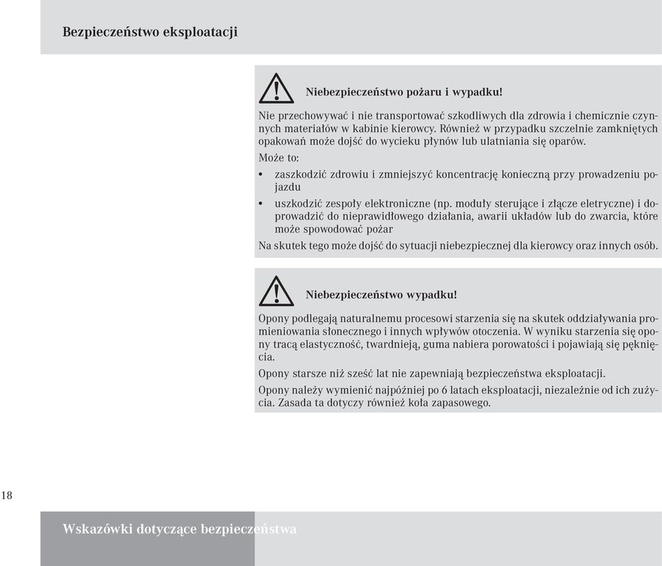 Może to: zaszkodzić zdrowiu i zmniejszyć koncentrację konieczną przy prowadzeniu pojazdu uszkodzić zespoły elektroniczne (np.