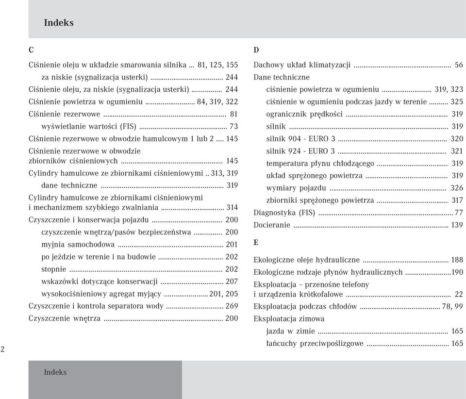 .. 145 Cylindry hamulcowe ze zbiornikami ciśnieniowymi.. 313, 319 dane techniczne... 319 Cylindry hamulcowe ze zbiornikami ciśnieniowymi i mechanizmem szybkiego zwalniania.