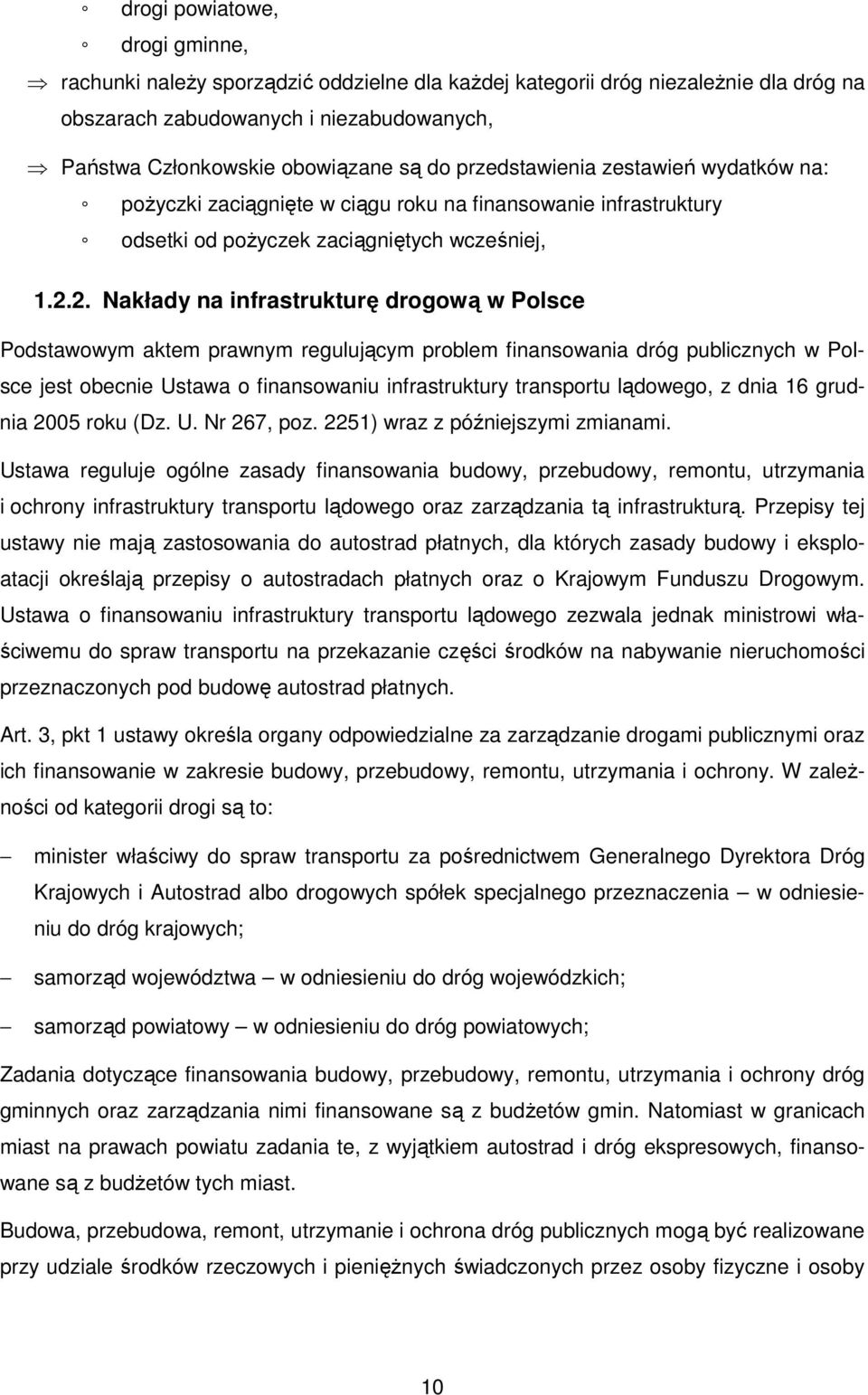 2. Nakłady na infrastrukturę drogową w Polsce Podstawowym aktem prawnym regulującym problem finansowania dróg publicznych w Polsce jest obecnie Ustawa o finansowaniu infrastruktury transportu