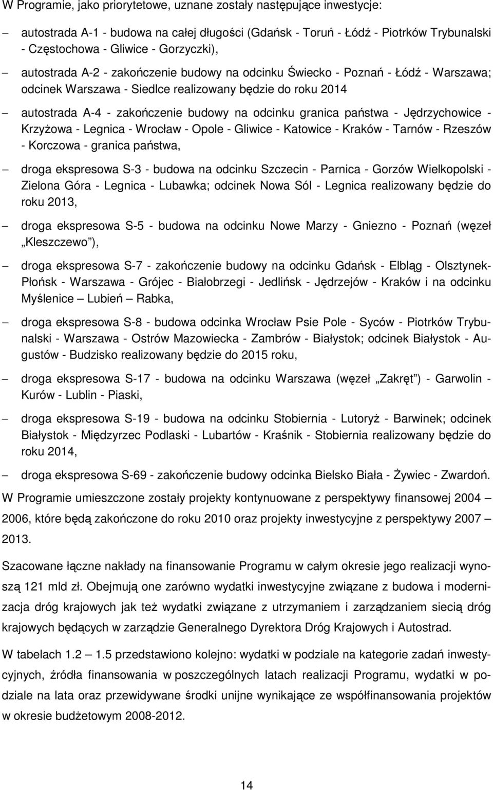 państwa - Jędrzychowice - KrzyŜowa - Legnica - Wrocław - Opole - Gliwice - Katowice - Kraków - Tarnów - Rzeszów - Korczowa - granica państwa, droga ekspresowa S-3 - budowa na odcinku Szczecin -