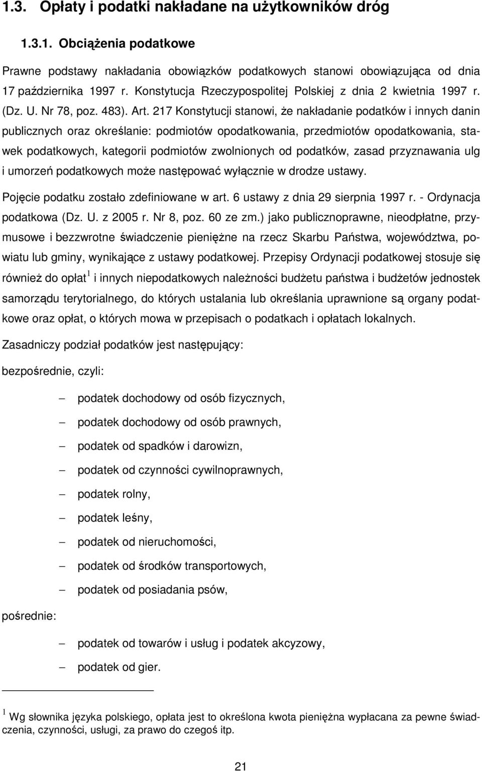 217 Konstytucji stanowi, Ŝe nakładanie podatków i innych danin publicznych oraz określanie: podmiotów opodatkowania, przedmiotów opodatkowania, stawek podatkowych, kategorii podmiotów zwolnionych od