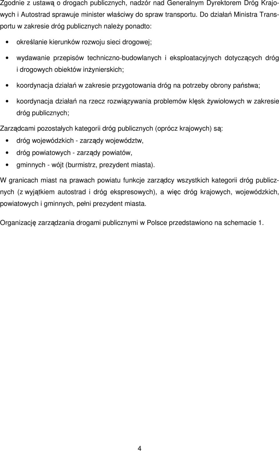 i drogowych obiektów inŝynierskich; koordynacja działań w zakresie przygotowania dróg na potrzeby obrony państwa; koordynacja działań na rzecz rozwiązywania problemów klęsk Ŝywiołowych w zakresie