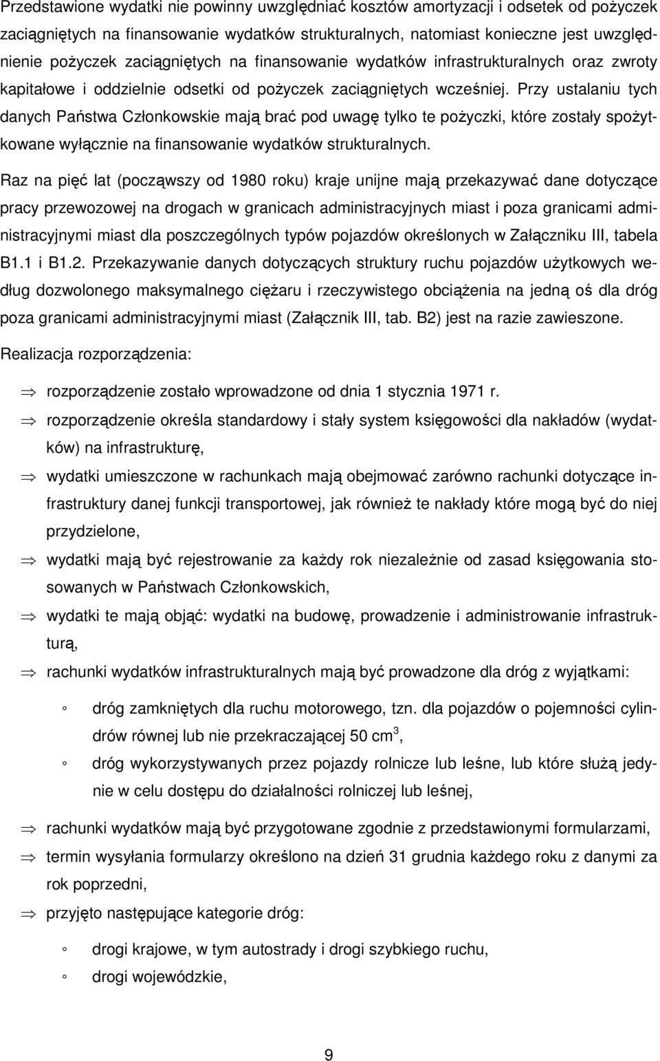 Przy ustalaniu tych danych Państwa Członkowskie mają brać pod uwagę tylko te poŝyczki, które zostały spoŝytkowane wyłącznie na finansowanie wydatków strukturalnych.