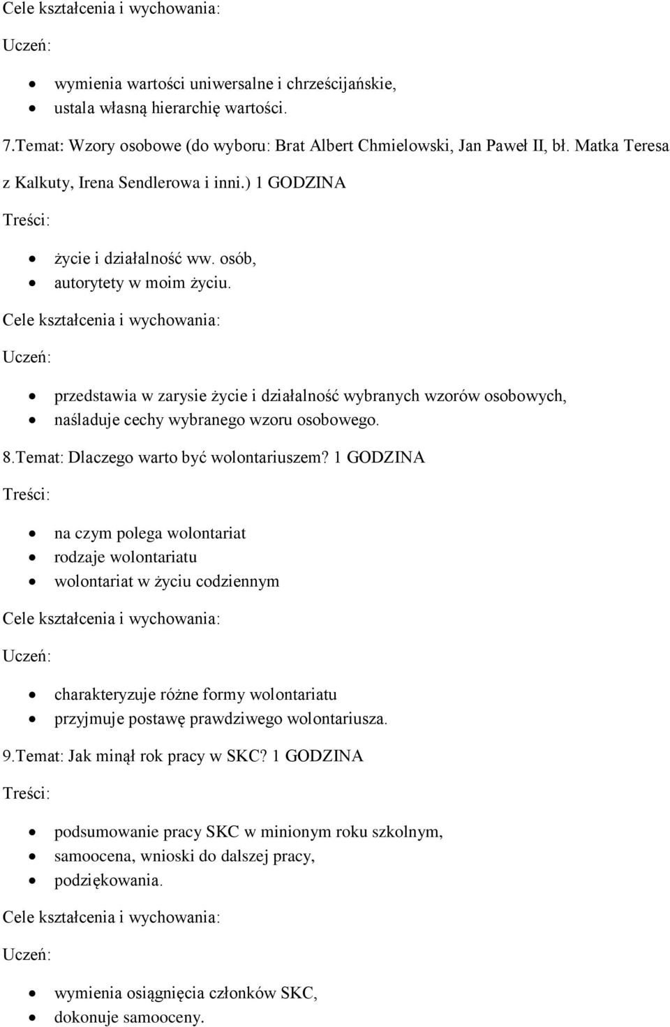 przedstawia w zarysie życie i działalność wybranych wzorów osobowych, naśladuje cechy wybranego wzoru osobowego. 8.Temat: Dlaczego warto być wolontariuszem?