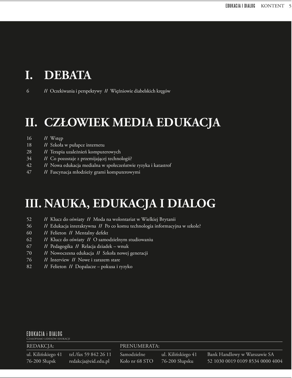 42 // Nowa edukacja medialna w społeczeństwie ryzyka i katastrof 47 // Fascynacja młodzieży grami komputerowymi III.