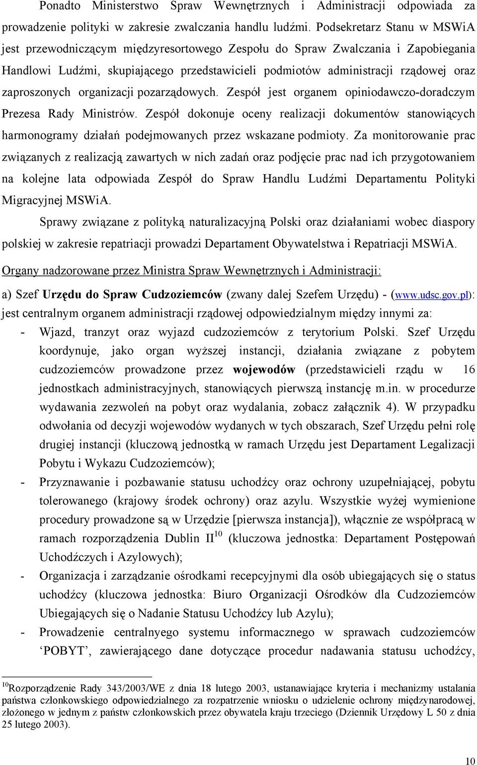 zaproszonych organizacji pozarządowych. Zespół jest organem opiniodawczo-doradczym Prezesa Rady Ministrów.