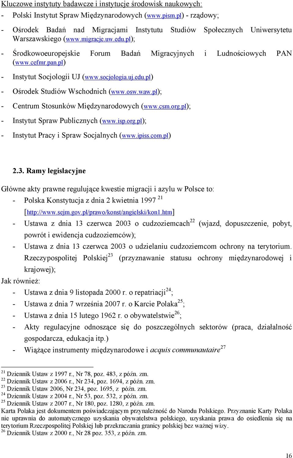 pl); - Środkowoeuropejskie Forum Badań Migracyjnych i Ludnościowych PAN (www.cefmr.pan.pl) - Instytut Socjologii UJ (www.socjologia.uj.edu.pl) - Ośrodek Studiów Wschodnich (www.osw.waw.