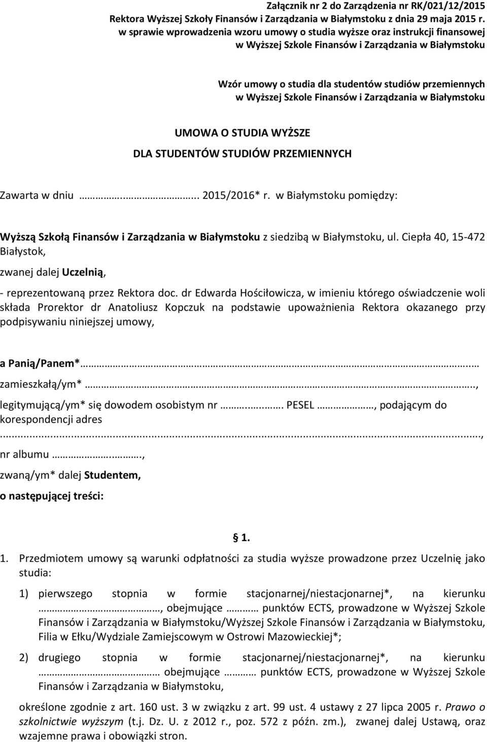 Szkole Finansów i Zarządzania w Białymstoku UMOWA O STUDIA WYŻSZE DLA STUDENTÓW STUDIÓW PRZEMIENNYCH Zawarta w dniu..... 2015/2016* r.