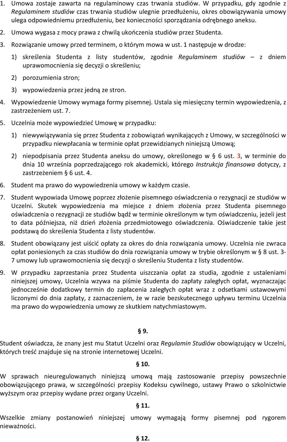 Umowa wygasa z mocy prawa z chwilą ukończenia studiów przez Studenta. 3. Rozwiązanie umowy przed terminem, o którym mowa w ust.