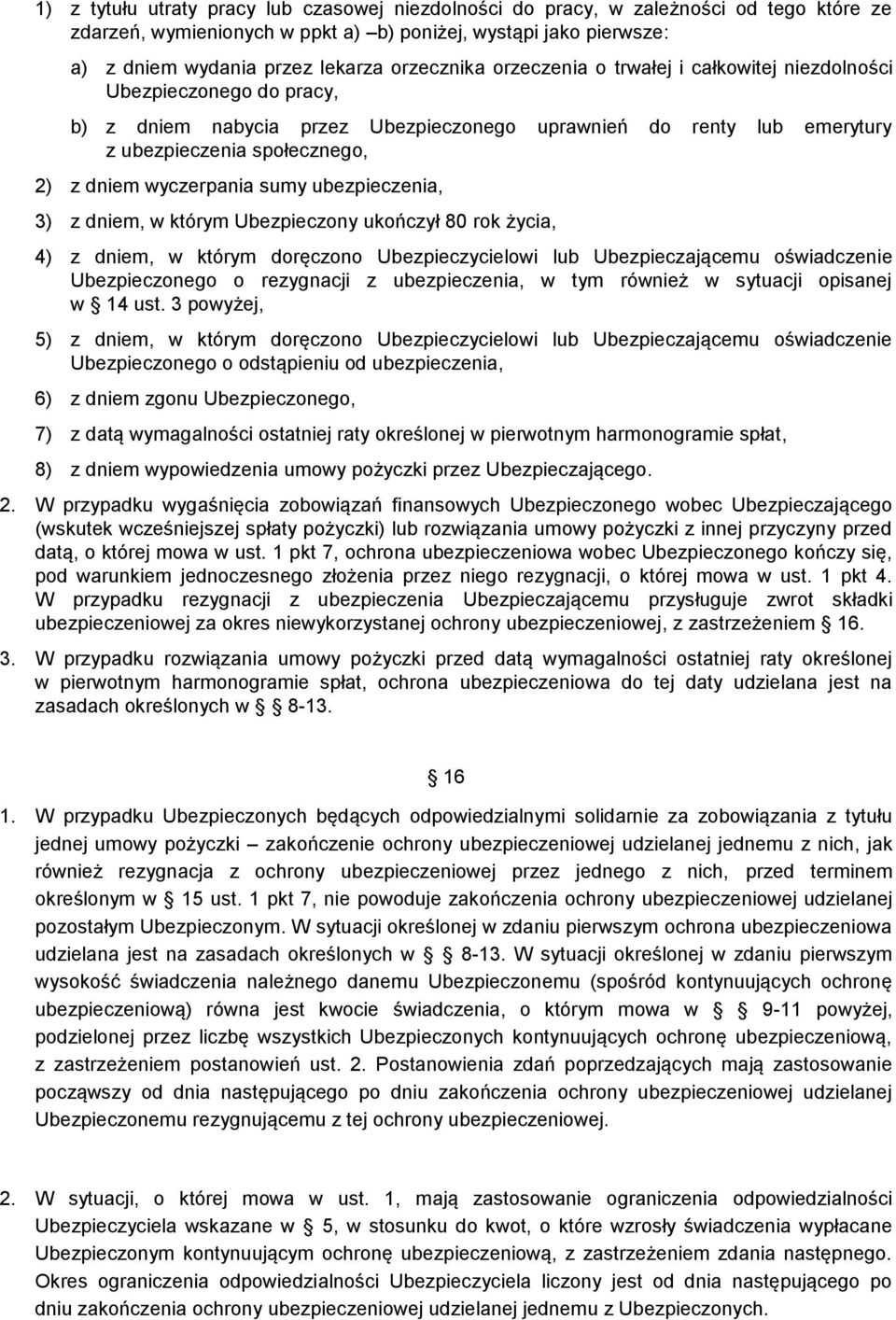 wyczerpania sumy ubezpieczenia, 3) z dniem, w którym Ubezpieczony ukończył 80 rok życia, 4) z dniem, w którym doręczono Ubezpieczycielowi lub Ubezpieczającemu oświadczenie Ubezpieczonego o rezygnacji