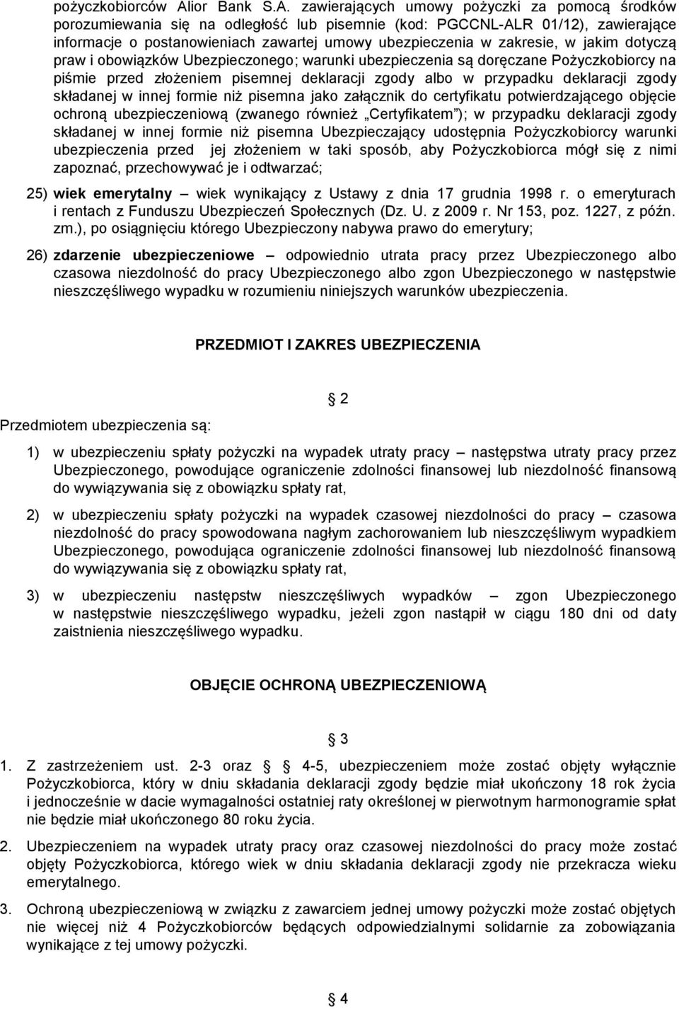 zawierających umowy pożyczki za pomocą środków porozumiewania się na odległość lub pisemnie (kod: PGCCNL-ALR 01/12), zawierające informacje o postanowieniach zawartej umowy ubezpieczenia w zakresie,