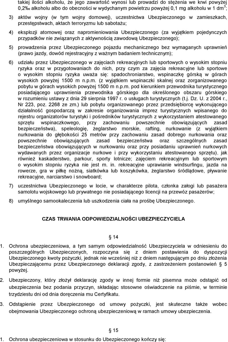 przypadków nie związanych z aktywnością zawodową Ubezpieczonego); 5) prowadzenia przez Ubezpieczonego pojazdu mechanicznego bez wymaganych uprawnień (prawo jazdy, dowód rejestracyjny z ważnym