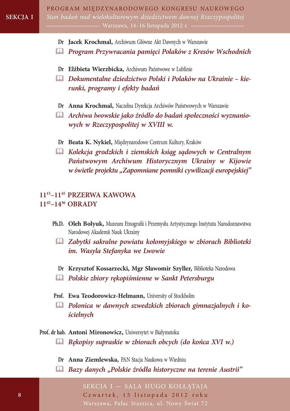 Warszawie & Archiwa lwowskie jako źródło do badań społeczności wyznaniowych w Rzeczy pospolitej w XVIII w. Dr Beata K.