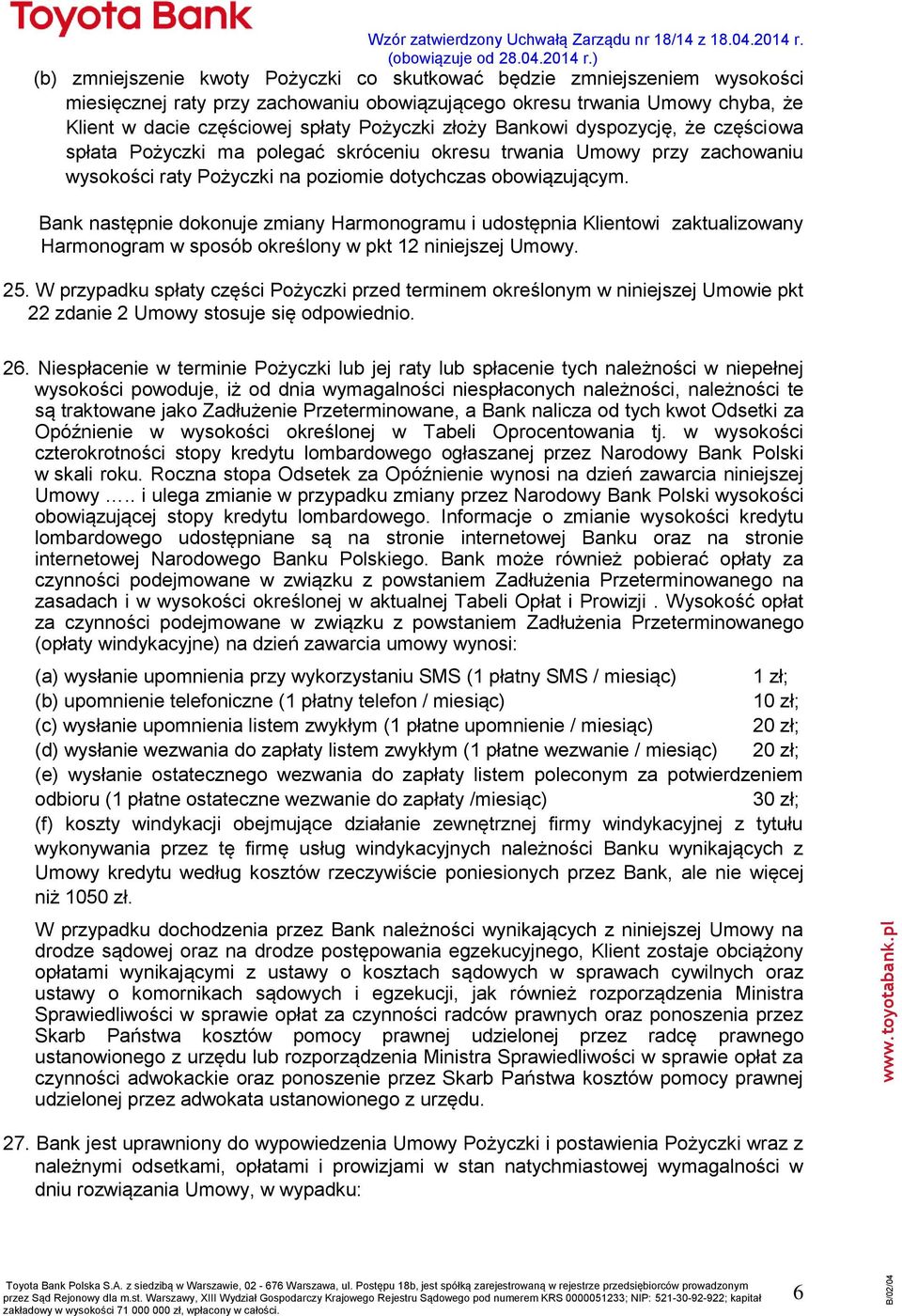 Bank następnie dokonuje zmiany Harmonogramu i udostępnia Klientowi zaktualizowany Harmonogram w sposób określony w pkt 12 niniejszej Umowy. 25.