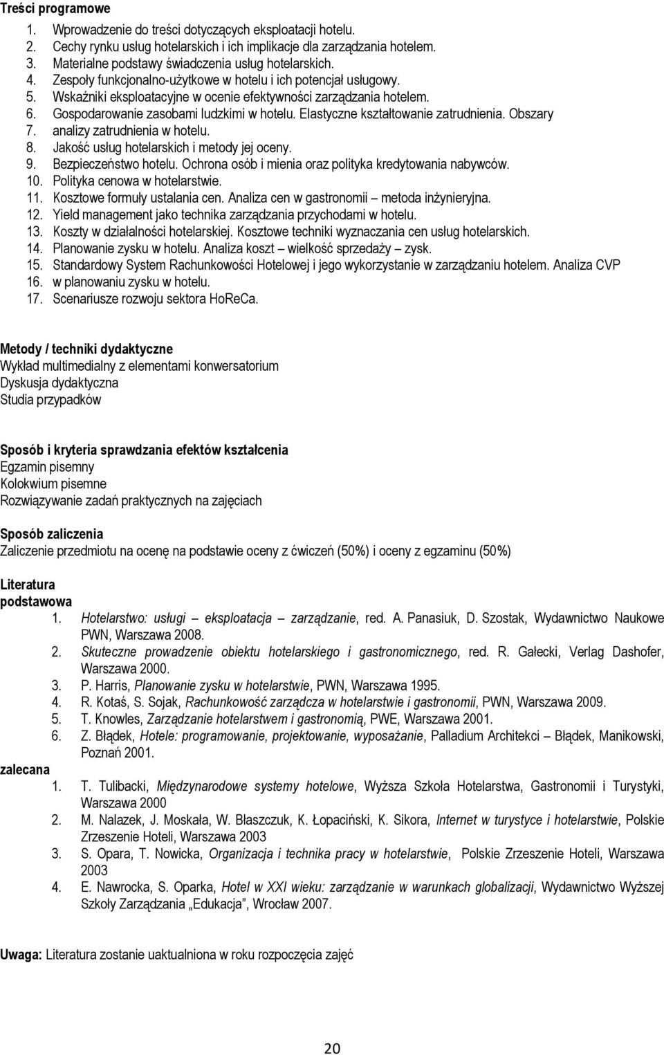 Gospodarowanie zasobami ludzkimi w hotelu. Elastyczne kształtowanie zatrudnienia. Obszary 7. analizy zatrudnienia w hotelu. 8. Jakość usług hotelarskich i metody jej oceny. 9. Bezpieczeństwo hotelu.