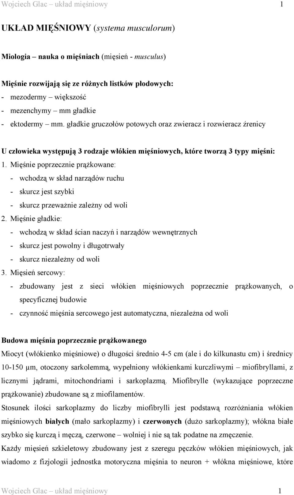 Mięśnie poprzecznie prążkowane: - wchodzą w skład narządów ruchu - skurcz jest szybki - skurcz przeważnie zależny od woli 2.