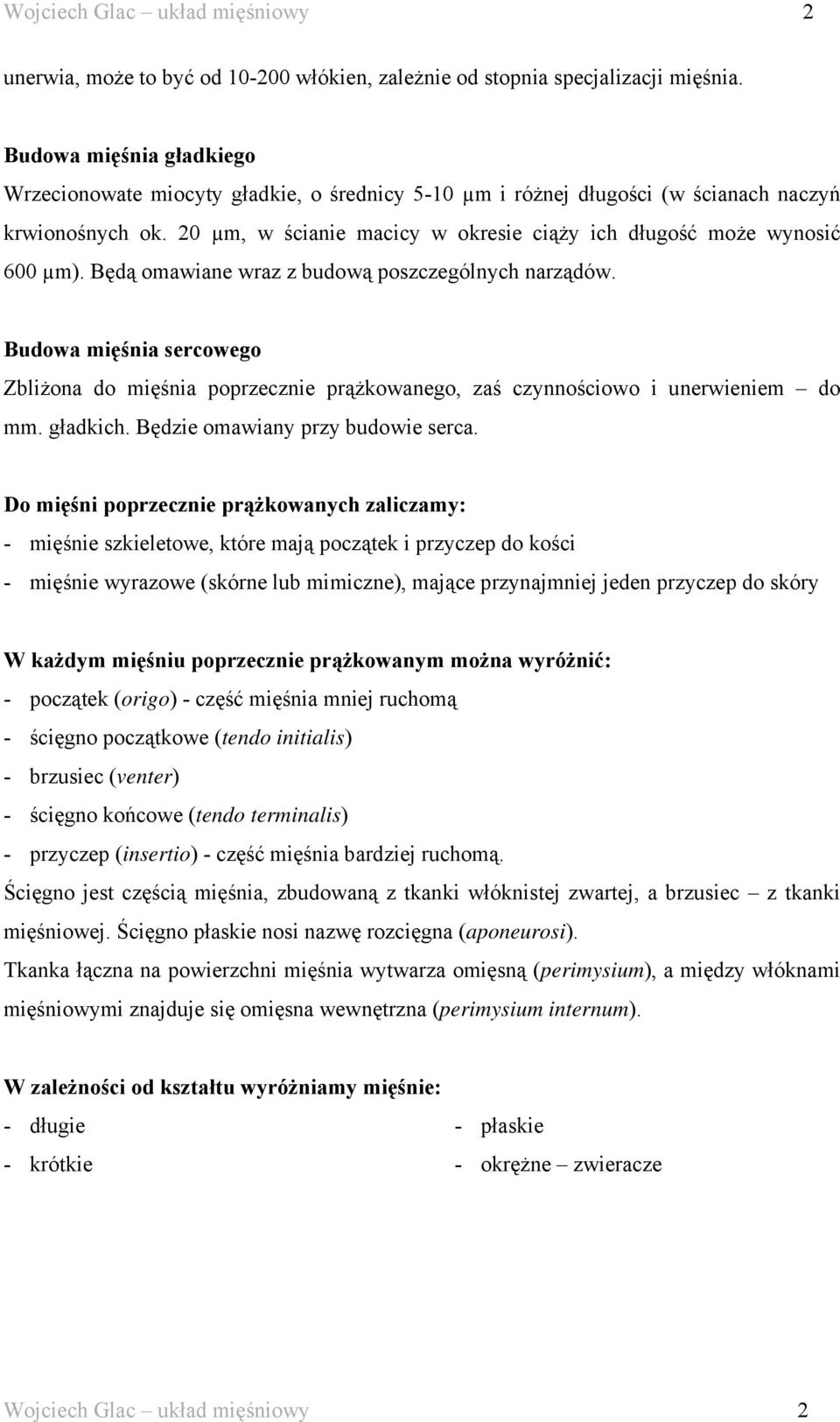 20 µm, w ścianie macicy w okresie ciąży ich długość może wynosić 600 µm). Będą omawiane wraz z budową poszczególnych narządów.