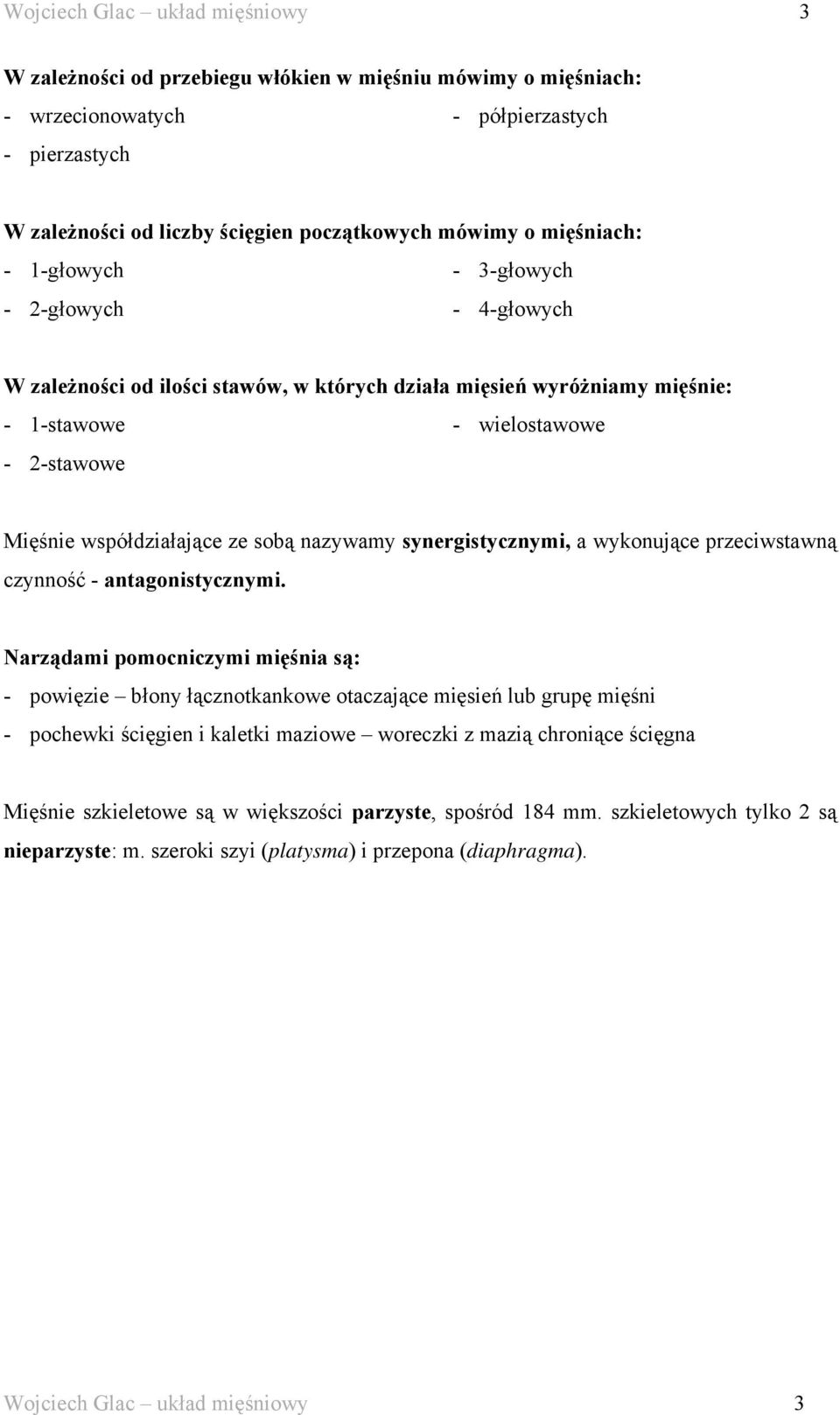 ze sobą nazywamy synergistycznymi, a wykonujące przeciwstawną czynność - antagonistycznymi.