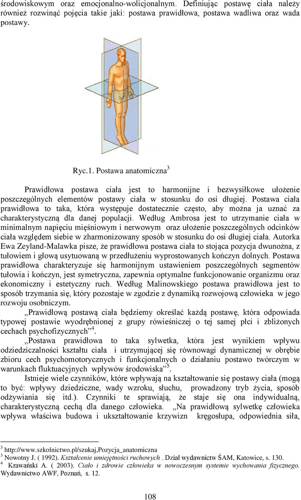 Postawa ciała prawidłowa to taka, która występuje dostatecznie często, aby można ja uznać za charakterystyczną dla danej populacji.