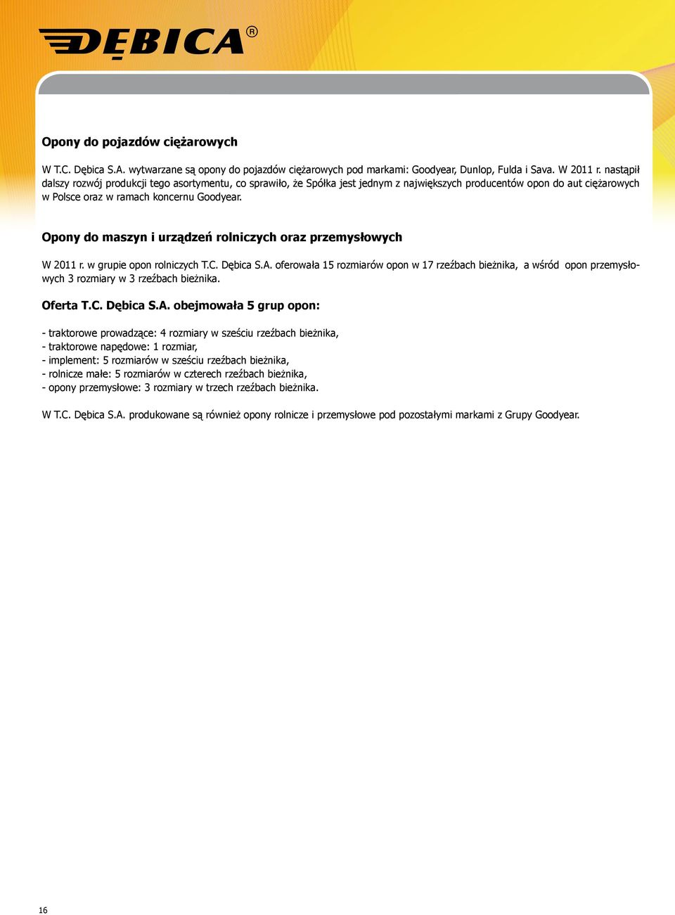 Opony do maszyn i urządzeń rolniczych oraz przemysłowych W 2011 r. w grupie opon rolniczych T.C. Dębica S.A.