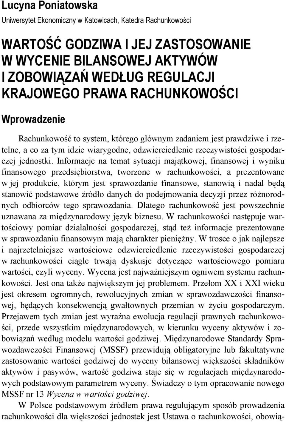 Informacje na temat sytuacji majątkowej, finansowej i wyniku finansowego przedsiębiorstwa, tworzone w rachunkowości, a prezentowane w jej produkcie, którym jest sprawozdanie finansowe, stanowią i