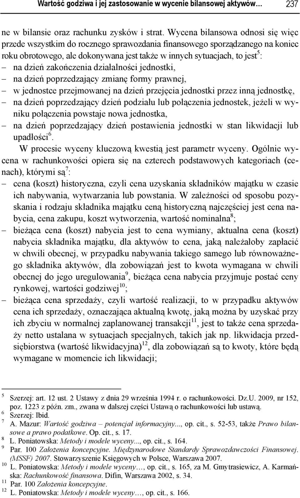 zakończenia działalności jednostki, na dzień poprzedzający zmianę formy prawnej, w jednostce przejmowanej na dzień przejęcia jednostki przez inną jednostkę, na dzień poprzedzający dzień podziału lub