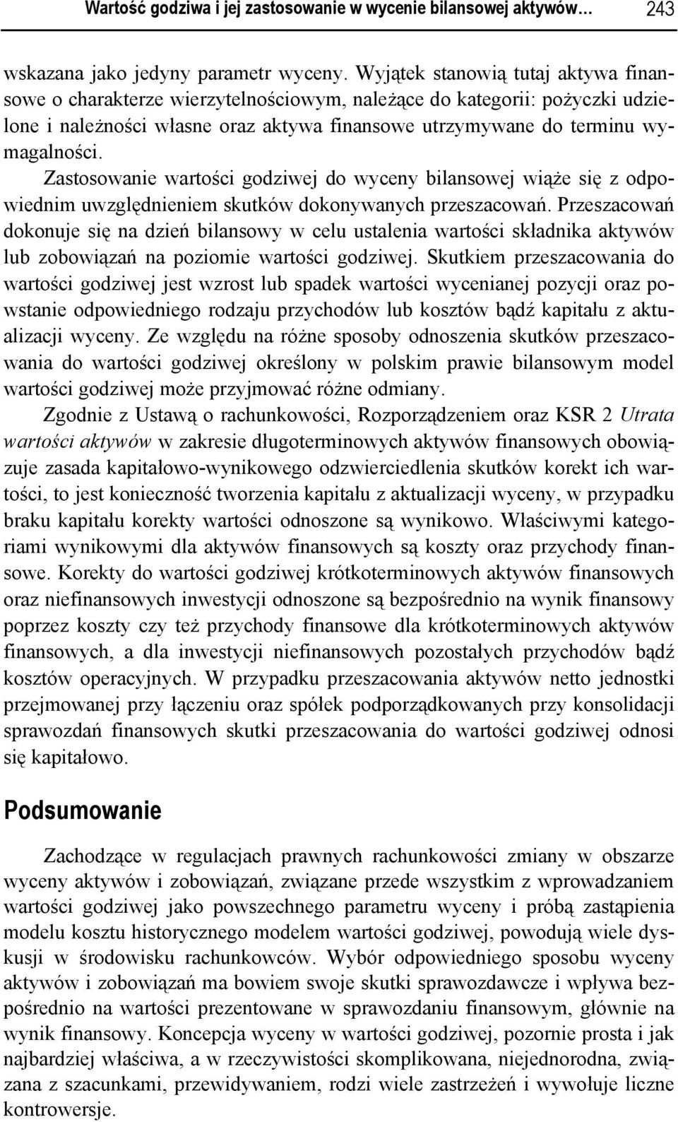 Zastosowanie wartości godziwej do wyceny bilansowej wiąże się z odpowiednim uwzględnieniem skutków dokonywanych przeszacowań.