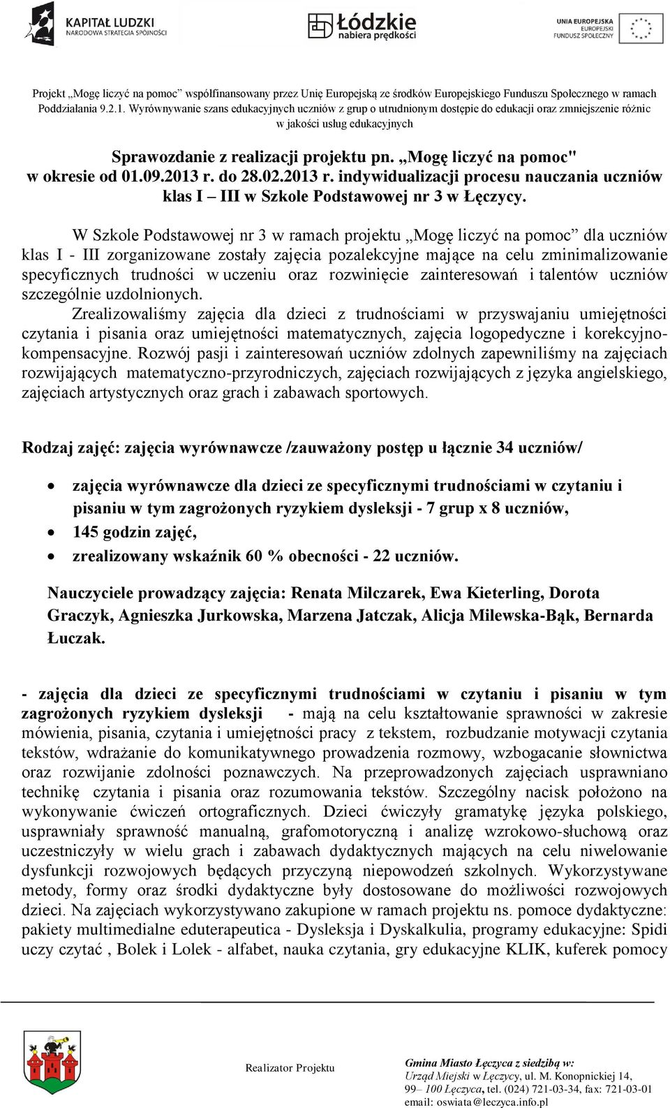 Mogę liczyć na pomoc" w okresie od 01.09.2013 r. do 28.02.2013 r. indywidualizacji procesu nauczania uczniów klas I III w Szkole Podstawowej nr 3 w Łęczycy.