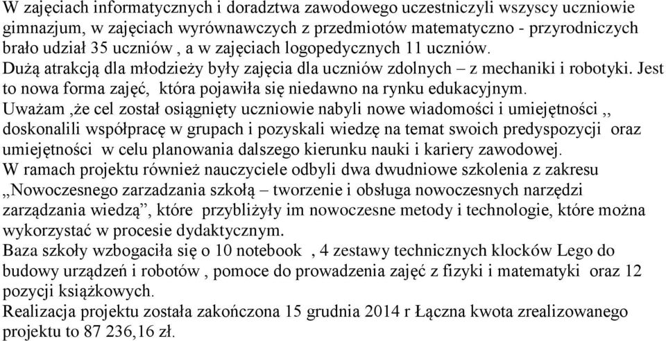 Uważam,że cel został osiągnięty uczniowie nabyli nowe wiadomości i umiejętności,, doskonalili współpracę w grupach i pozyskali wiedzę na temat swoich predyspozycji oraz umiejętności w celu planowania