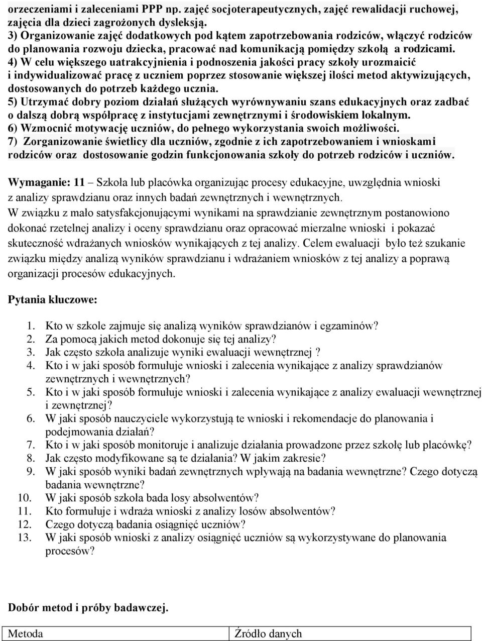 4) W celu większego uatrakcyjnienia i podnoszenia jakości pracy szkoły urozmaicić i indywidualizować pracę z uczniem poprzez stosowanie większej ilości metod aktywizujących, dostosowanych do potrzeb