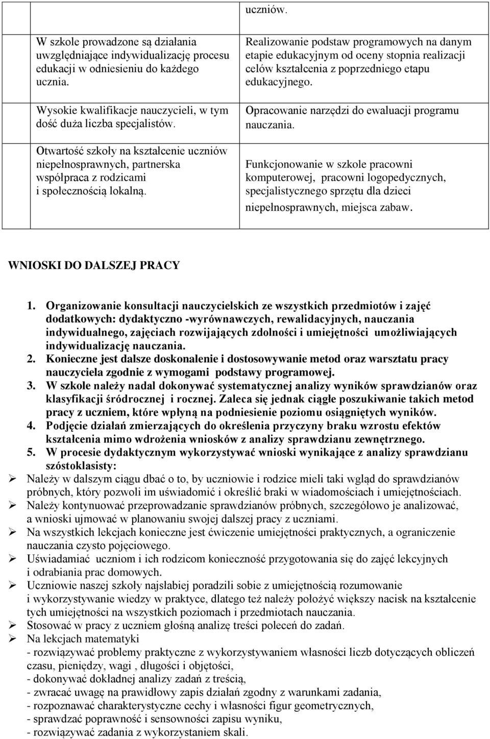 Realizowanie podstaw programowych na danym etapie edukacyjnym od oceny stopnia realizacji celów kształcenia z poprzedniego etapu edukacyjnego. Opracowanie narzędzi do ewaluacji programu nauczania.