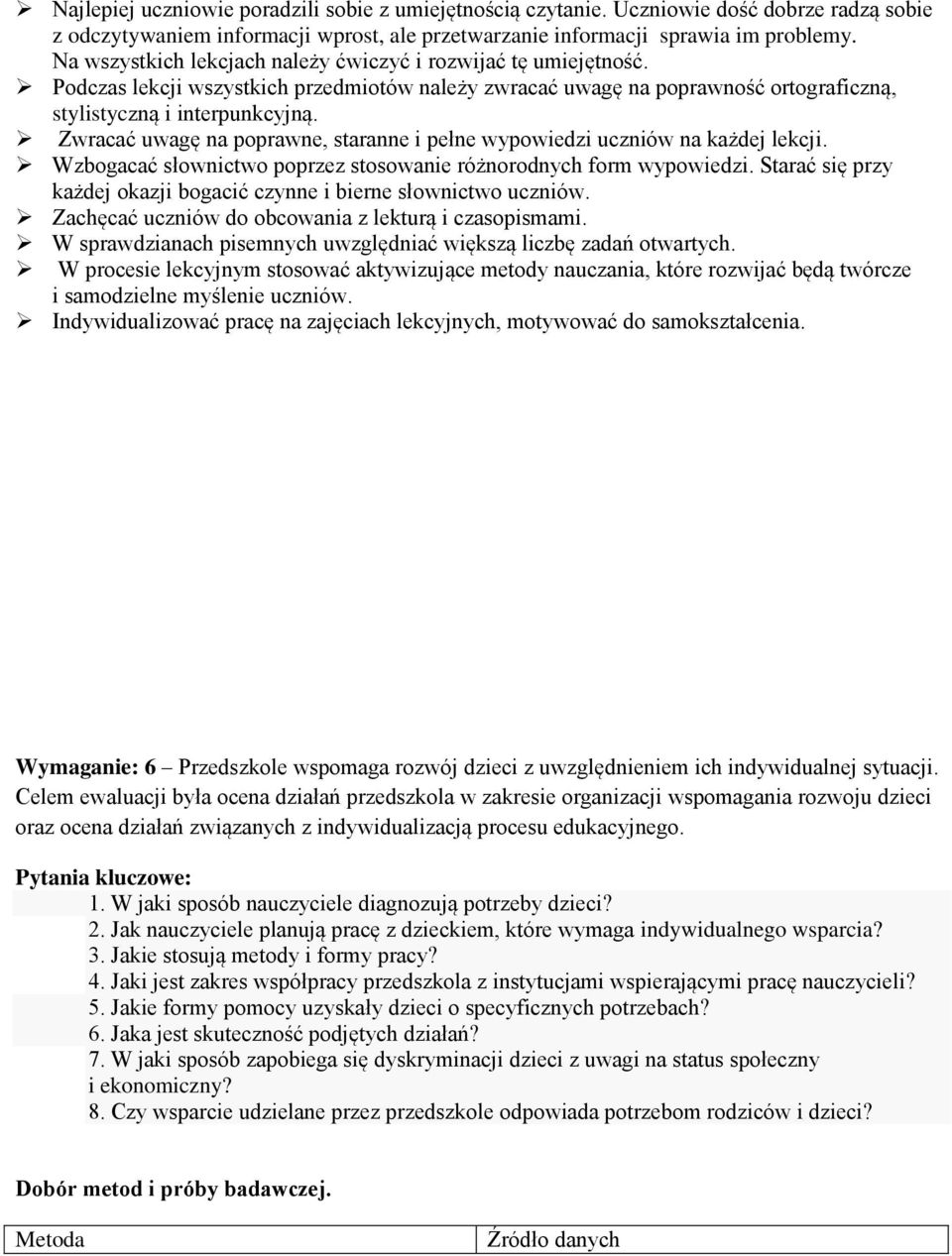 Zwracać uwagę na poprawne, staranne i pełne wypowiedzi uczniów na każdej lekcji. Wzbogacać słownictwo poprzez stosowanie różnorodnych form wypowiedzi.