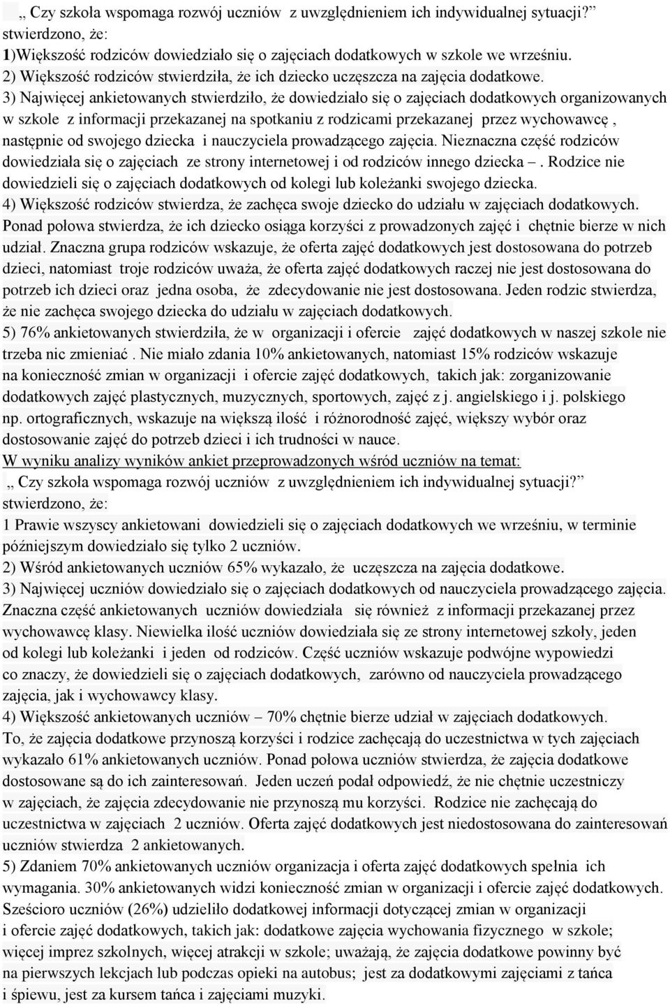 3) Najwięcej ankietowanych stwierdziło, że dowiedziało się o zajęciach dodatkowych organizowanych w szkole z informacji przekazanej na spotkaniu z rodzicami przekazanej przez wychowawcę, następnie od