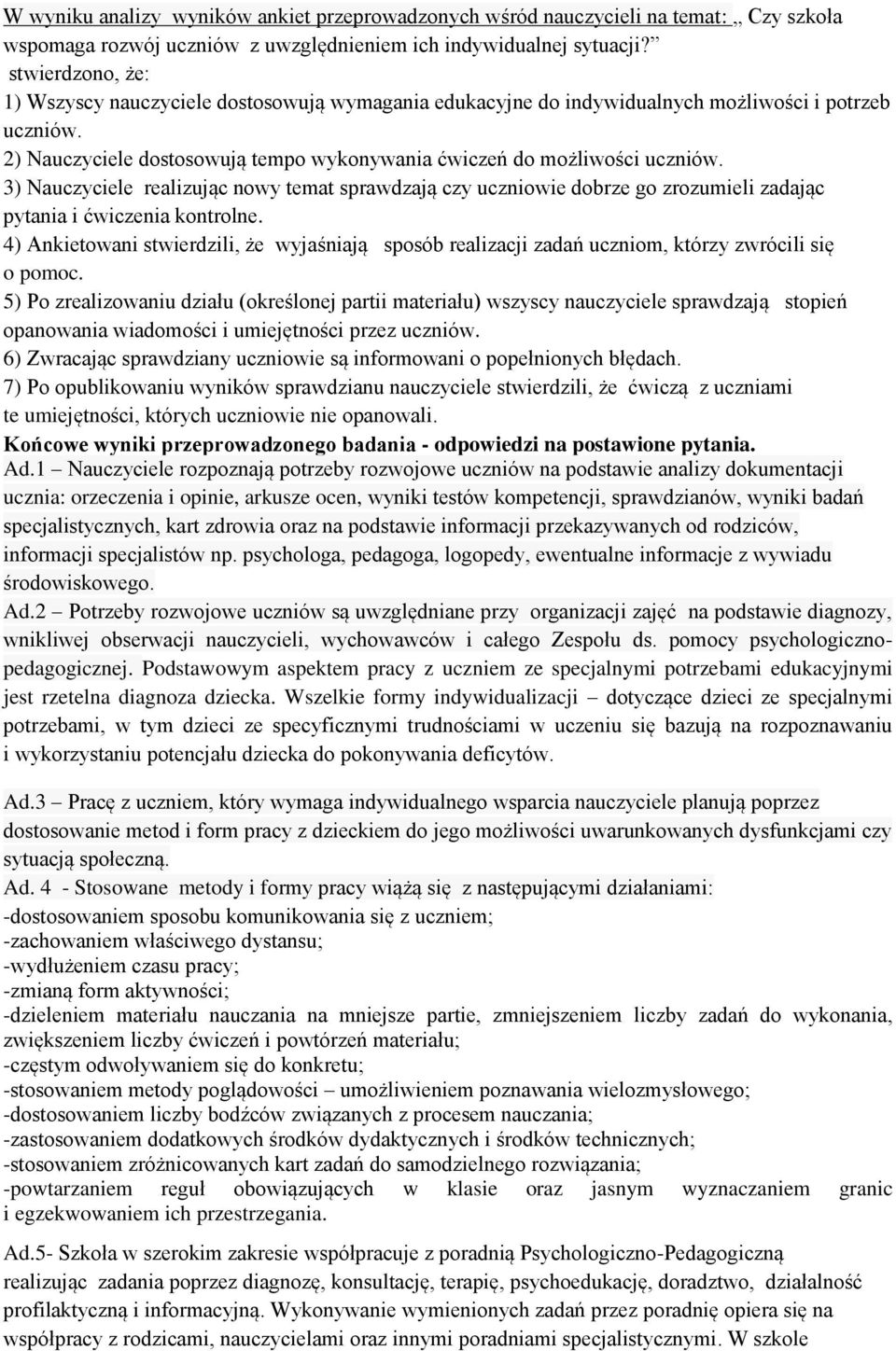 3) Nauczyciele realizując nowy temat sprawdzają czy uczniowie dobrze go zrozumieli zadając pytania i ćwiczenia kontrolne.