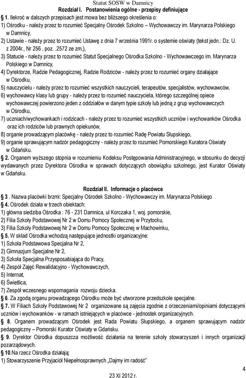 Marynarza Polskiego w Damnicy, 2) Ustawie - należy przez to rozumieć Ustawę z dnia 7 września 1991r. o systemie oświaty (tekst jedn.: Dz. U. z 2004r., Nr 256, poz..2572 ze zm.