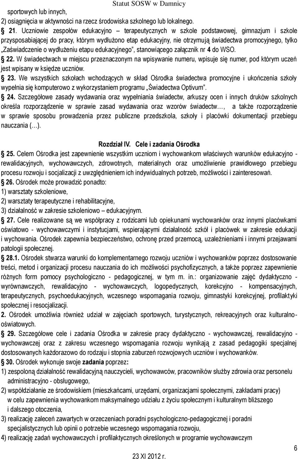 Zaświadczenie o wydłużeniu etapu edukacyjnego, stanowiącego załącznik nr 4 do WSO. 22.