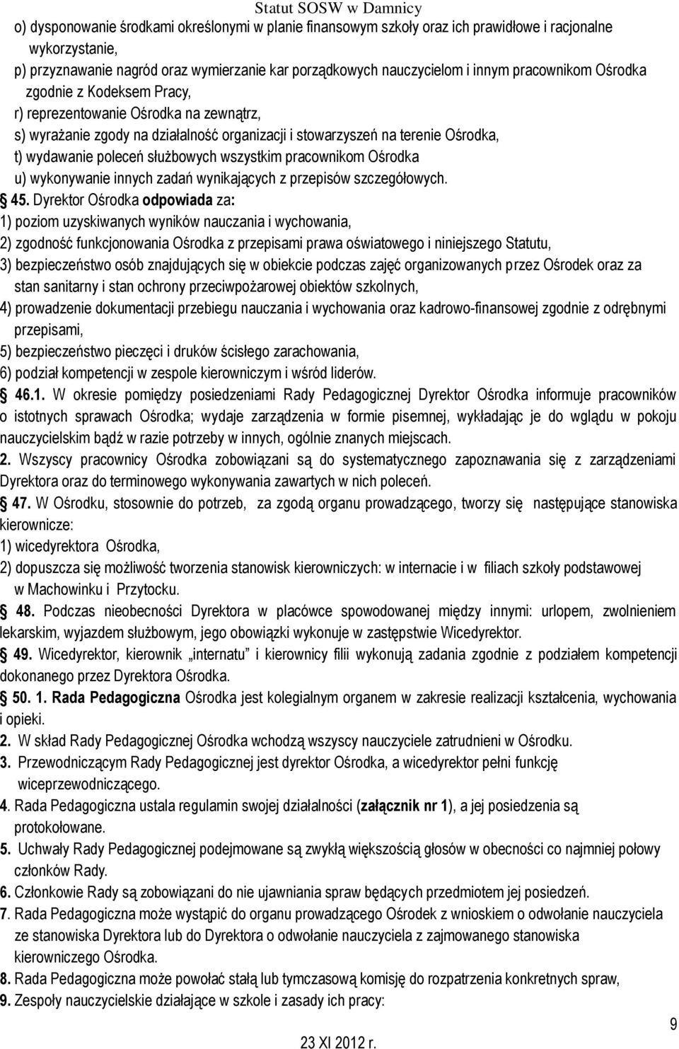 wszystkim pracownikom Ośrodka u) wykonywanie innych zadań wynikających z przepisów szczegółowych. 45.