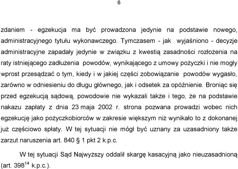 wprost przesądzać o tym, kiedy i w jakiej części zobowiązanie powodów wygasło, zarówno w odniesieniu do długu głównego, jak i odsetek za opóźnienie.