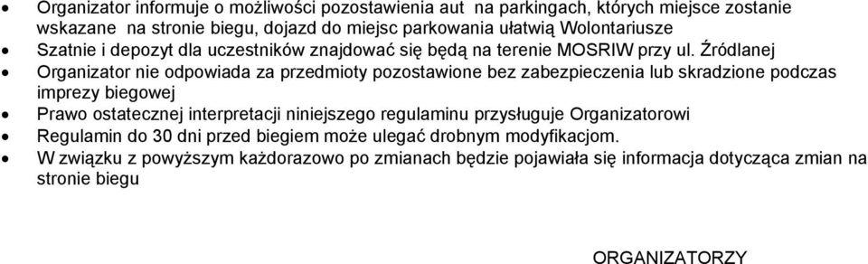 Źródlanej Organizator nie odpowiada za przedmioty pozostawione bez zabezpieczenia lub skradzione podczas imprezy biegowej Prawo ostatecznej interpretacji