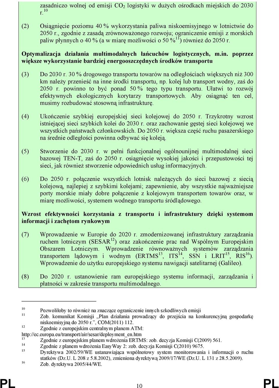 Optymalizacja działania multimodalnych łańcuchów logistycznych, m.in. poprzez większe wykorzystanie bardziej energooszczędnych środków transportu (3) Do 2030 r.