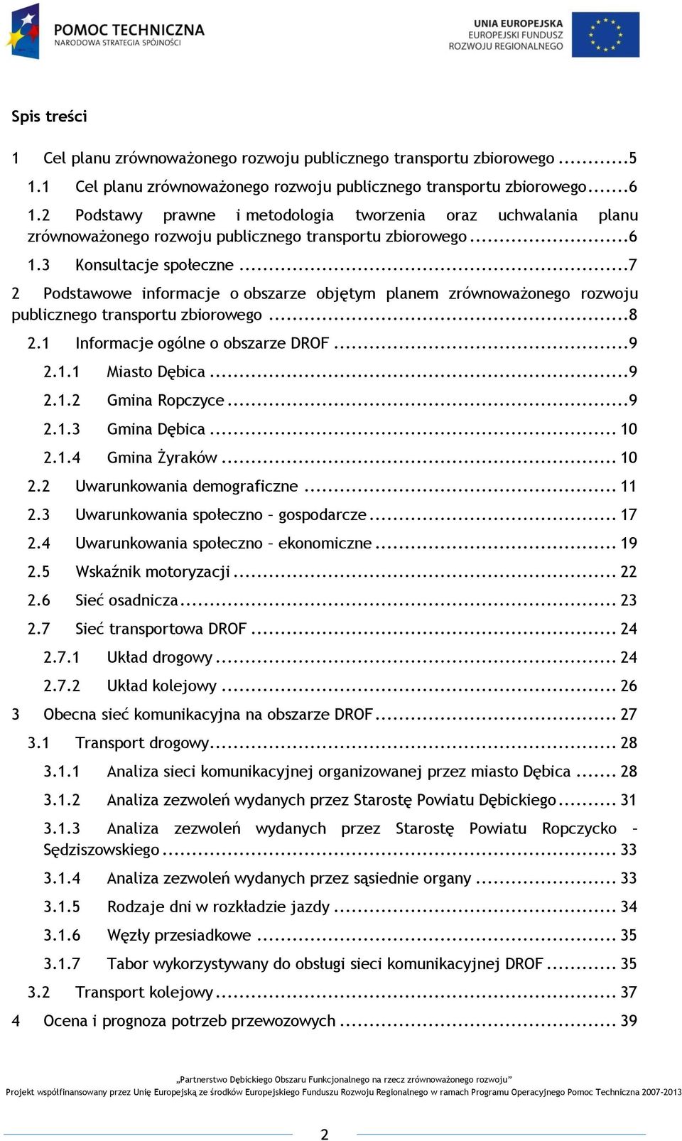 ..7 2 Podstawowe informacje o obszarze objętym planem zrównoważonego rozwoju publicznego transportu zbiorowego...8 3 4 2.1 Informacje ogólne o obszarze DROF...9 2.1.1 Miasto Dębica...9 2.1.2 Gmina Ropczyce.