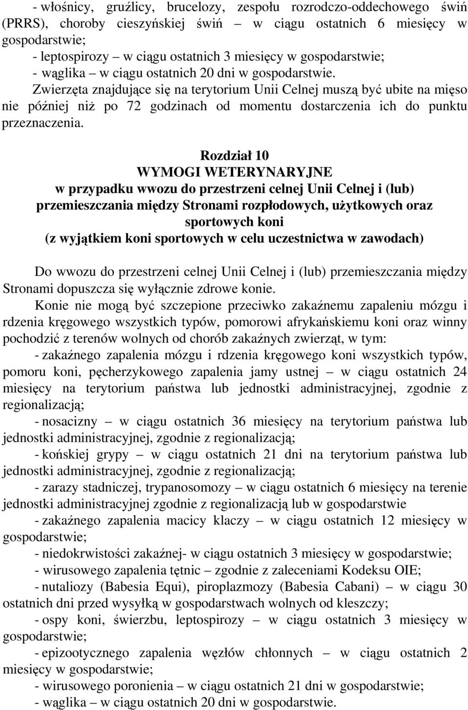 Zwierzęta znajdujące się na terytorium Unii Celnej muszą być ubite na mięso nie później niż po 72 godzinach od momentu dostarczenia ich do punktu przeznaczenia.