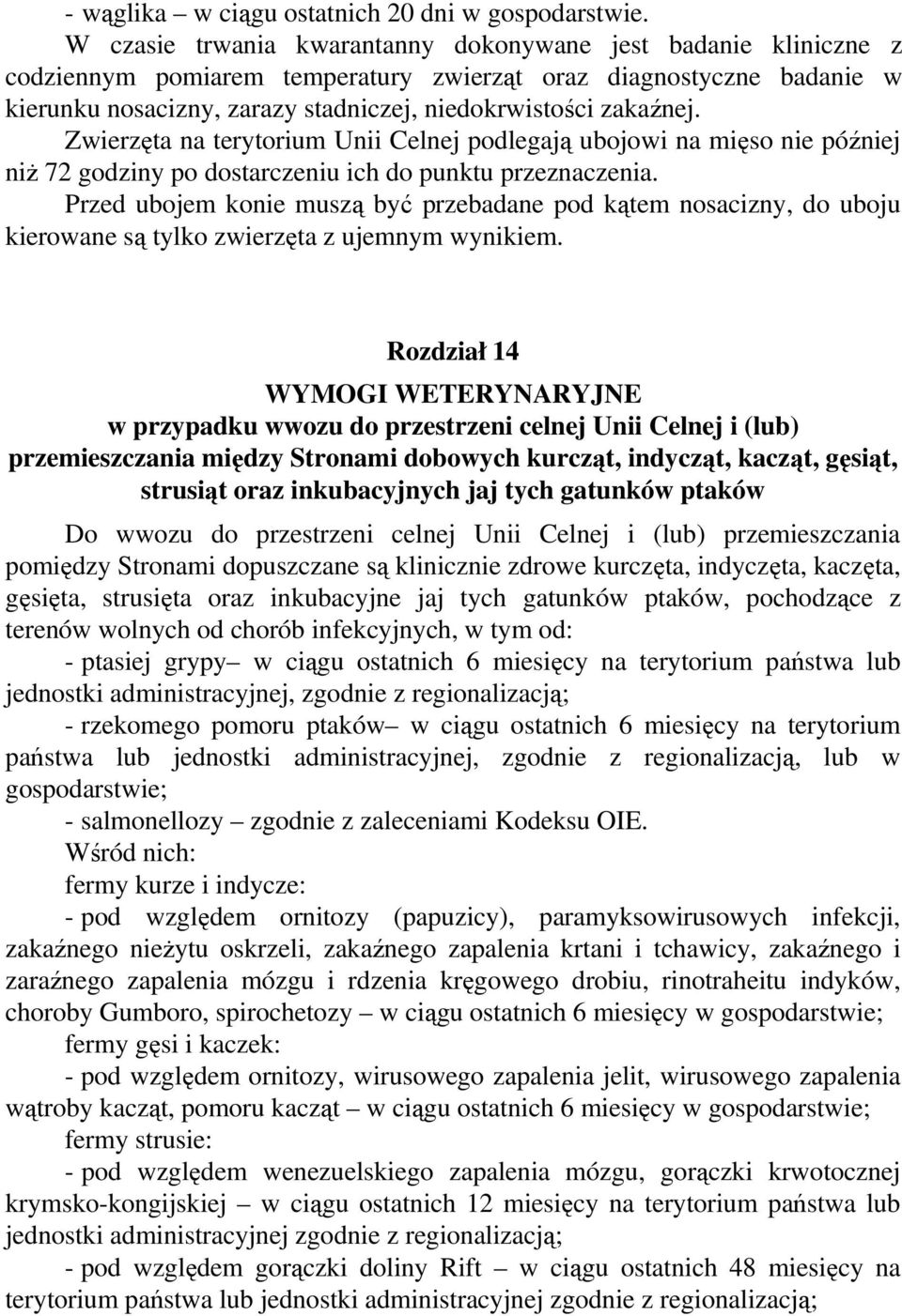 Zwierzęta na terytorium Unii Celnej podlegają ubojowi na mięso nie później niż 72 godziny po dostarczeniu ich do punktu przeznaczenia.