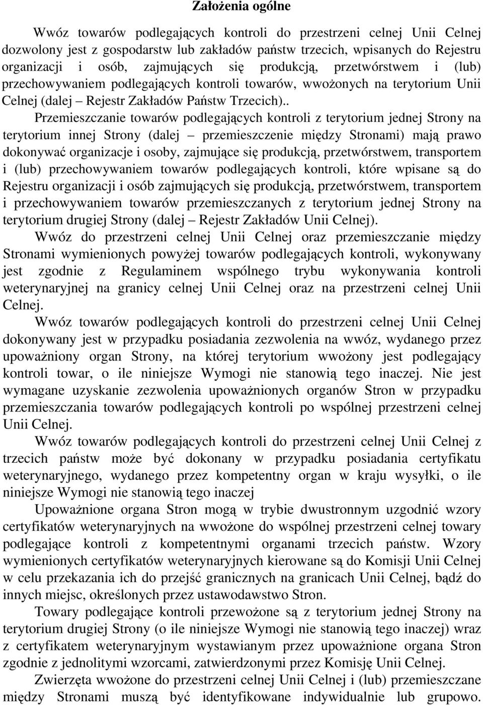 . Przemieszczanie towarów podlegających kontroli z terytorium jednej Strony na terytorium innej Strony (dalej przemieszczenie między Stronami) mają prawo dokonywać organizacje i osoby, zajmujące się