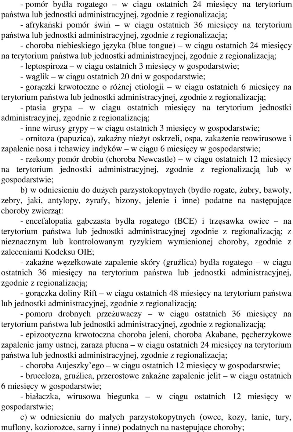 różnej etiologii w ciągu ostatnich 6 miesięcy na terytorium państwa lub - ptasia grypa w ciągu ostatnich miesięcy na terytorium jednostki administracyjnej, zgodnie z regionalizacją; - inne wirusy