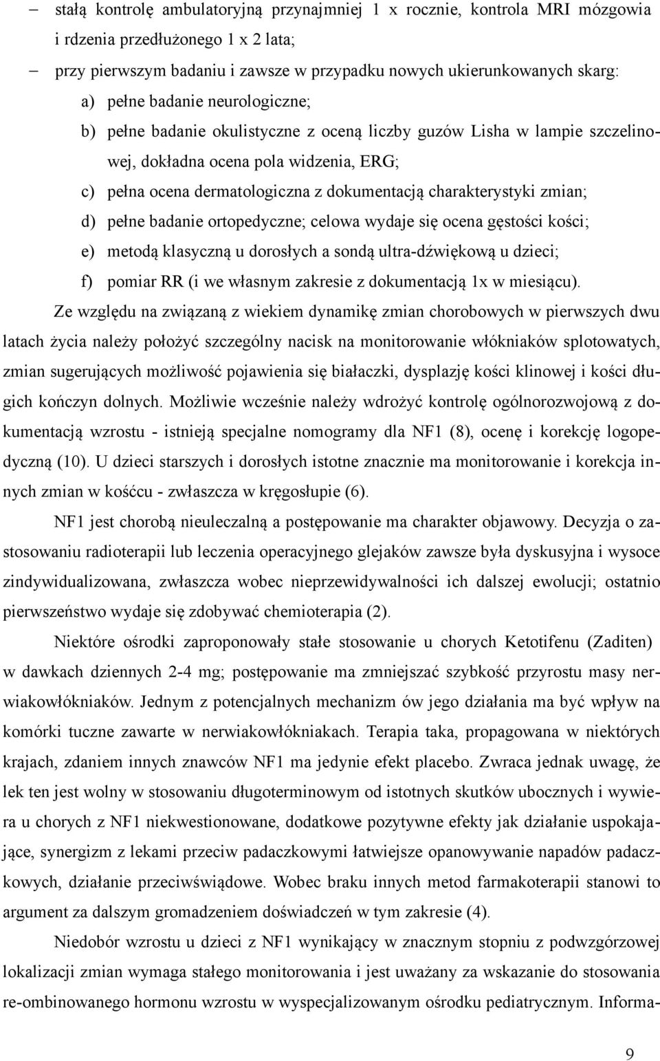 zmian; d) pełne badanie ortopedyczne; celowa wydaje się ocena gęstości kości; e) metodą klasyczną u dorosłych a sondą ultra-dźwiękową u dzieci; f) pomiar RR (i we własnym zakresie z dokumentacją 1x w