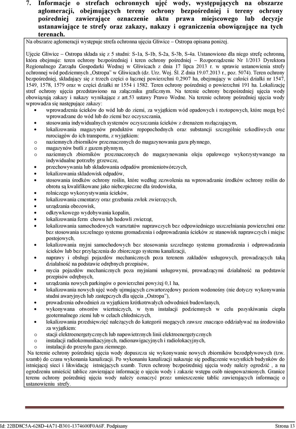 Na obszarze aglomeracji występuje strefa ochronna ujęcia Gliwice Ostropa opisana poniżej. Ujęcie Gliwice Ostropa składa się z 5 studni: S-1a, S-1b, S-2a, S-3b, S-4a.