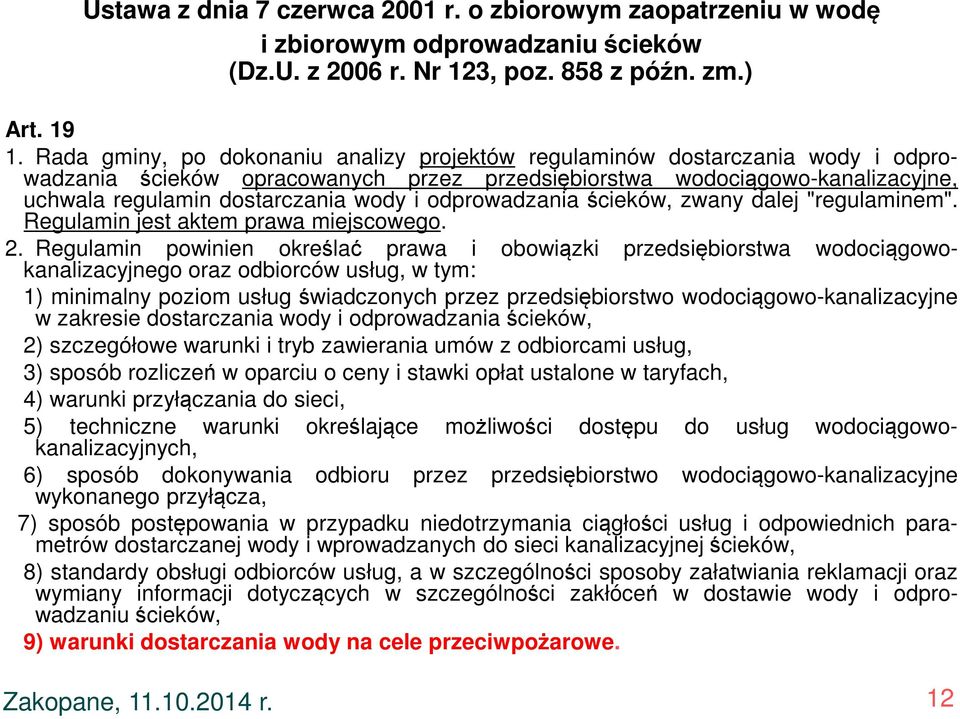 odprowadzania ścieków, zwany dalej "regulaminem". Regulamin jest aktem prawa miejscowego. 2.